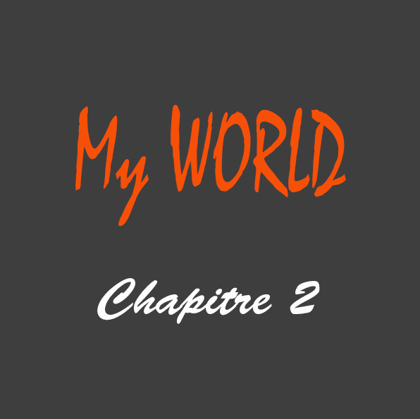 Chapitre 2 My WORLD
